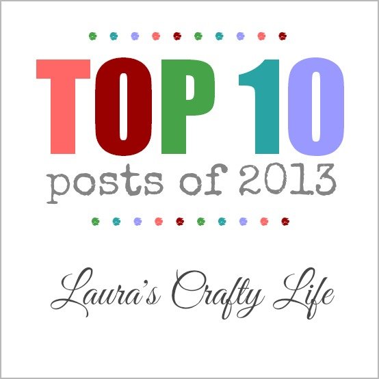 Top 10 Posts of 2013 at Laura's Crafty Life
