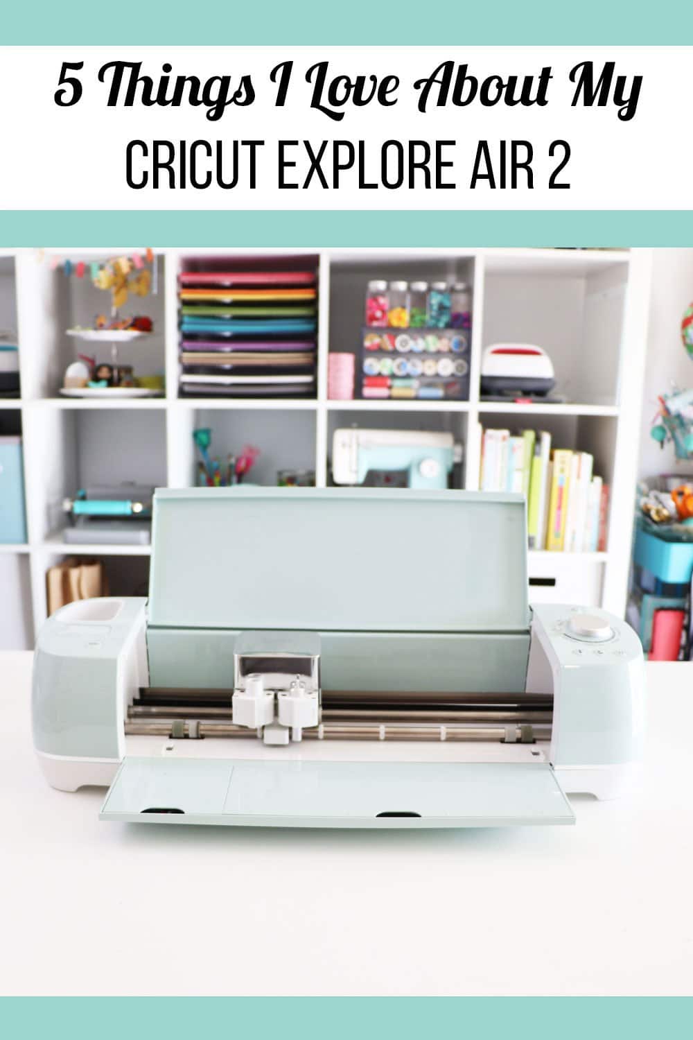 5 things I love about my Cricut Explore Air 2